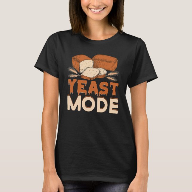 Yeast Mode Bread Maker Sourdough Baking Bakery  5 T-Shirt (Front)