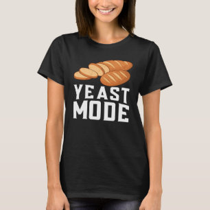 Yeast Mode Bread Maker Sourdough Baking Bakery 9 T-Shirt