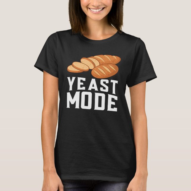 Yeast Mode Bread Maker Sourdough Baking Bakery  9 T-Shirt (Front)