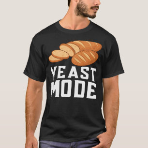 Yeast Mode Bread Maker Sourdough Baking Bakery 9 T-Shirt
