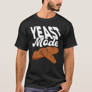 Yeast Mode Bread Maker Sourdough Baking Bakery T-Shirt