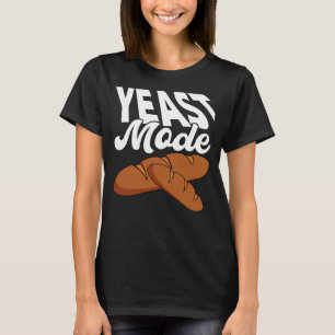 Yeast Mode Bread Maker Sourdough Baking Bakery T-Shirt