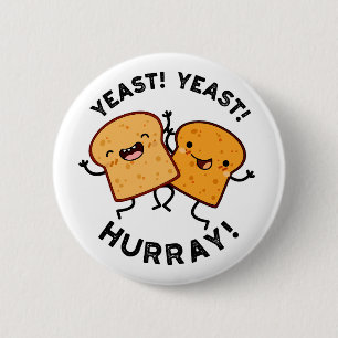 Yeast Yeast Hurray Funny Bread Puns  6 Cm Round Badge