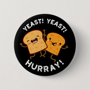 Yeast Yeast Hurray Funny Bread Puns Dark BG 6 Cm Round Badge