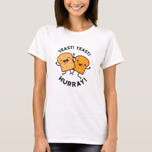 Yeast Yeast Hurray Funny Bread Puns T-Shirt