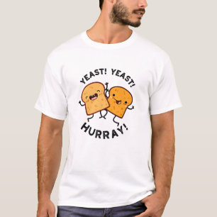 Yeast Yeast Hurray Funny Bread Puns T-Shirt
