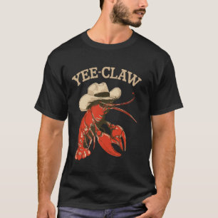 Yee-Claw Western Summer Cowboy Crawfish Boil Lobst T-Shirt
