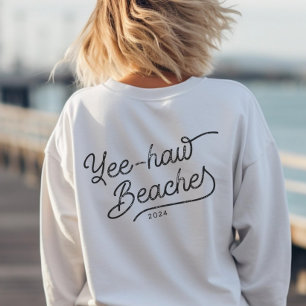 Yee-haw Beaches Custom Matching Girls Trip Sweatshirt