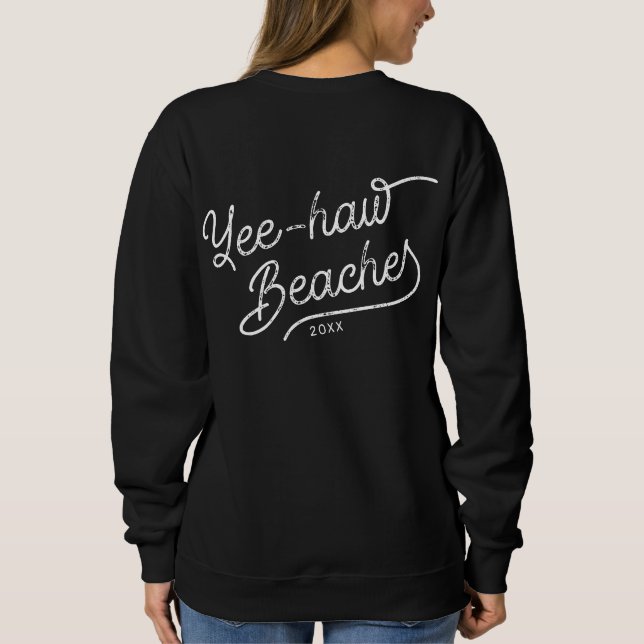 Yee-haw Beaches Custom Matching Girls Trip Sweatshirt (Back)