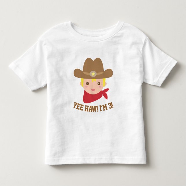 Yee Haw, Cute Little Cowboy is 3 Toddler T-Shirt (Front)