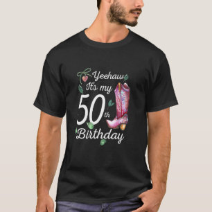 Yeehaw Its My 50th Birthday 50 Year Old Country C T-Shirt