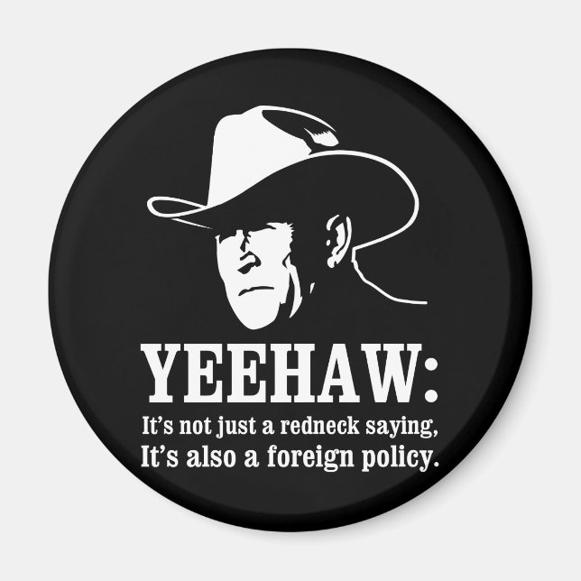 Yeehaw: Redneck foreign policy Magnet (Front)