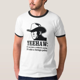 Yeehaw: Redneck foreign policy T-Shirt