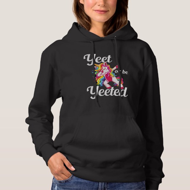 Yeet Or Be Yeeted Dabbing Unicorn Dank Meme Slogan Hoodie (Front)