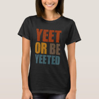 Yeet Or Be Yeeted Gaming Trendy Dank Meme Gag Sla