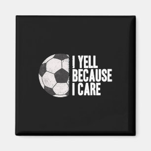 Yell Because I Care Funny Soccer  Magnet
