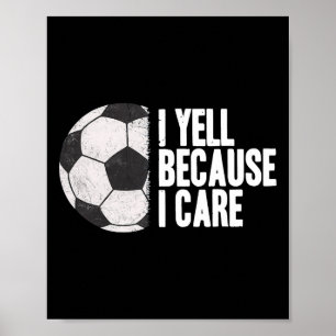 Yell Because I Care Funny Soccer Poster