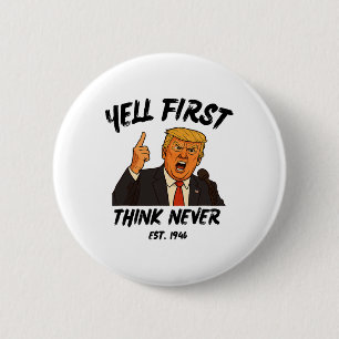 Yell First Think Never Trump Funny Anti President 6 Cm Round Badge