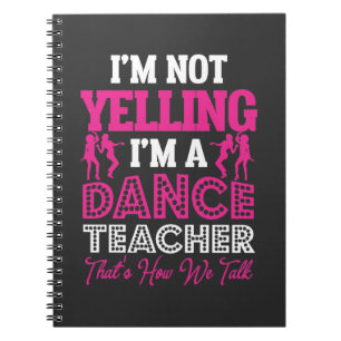 Yelling Dancing Teacher Dance Instructor Notebook