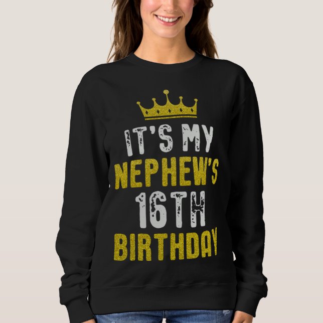 Yellow Crown 16th Bday For Nephew From Aunt Uncle Sweatshirt (Front)