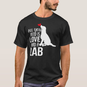 Yellow Lab All You Need Is Love And A Labrador T-Shirt
