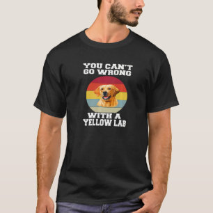Yellow Lab Dog Owner You Canu2019t Go Wrong With A T-Shirt