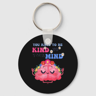 Yellow Mental Health Awareness You Have To Be Kind Key Ring