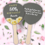 Yellow Rose Flower Floral 80th Birthday Party  Hand Fan<br><div class="desc">Yellow Rose Flower Floral 80th Birthday Party Hand Fan. Beautiful yellow roses. The background is chalkboard grey. The text is in white and yellow colours and is easily customisable - personalise it with your name, age and your message on the backside. Perfect for a woman who is celebrating her eightieth...</div>