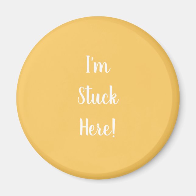 Yellow with I'm Stuck Here in White Text Magnet (Front)