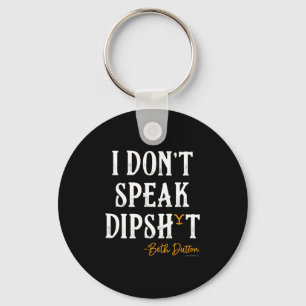 Yellowstone - Beth Dutton I Don't Speak Dip  Key Ring