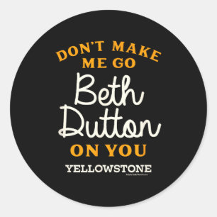 Yellowstone - Don't Make Me Go Beth Dutton Classic Round Sticker