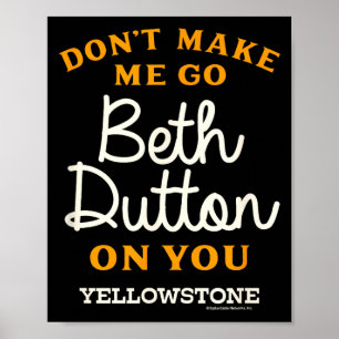Yellowstone - Don't Make Me Go Beth Dutton  Poster
