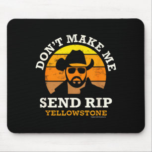 Yellowstone Don't Make Me Send Rip  Mouse Pad