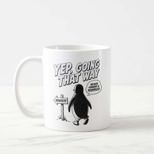 Yep Going That Way Because Forward Is Meaningless Coffee Mug (Left)