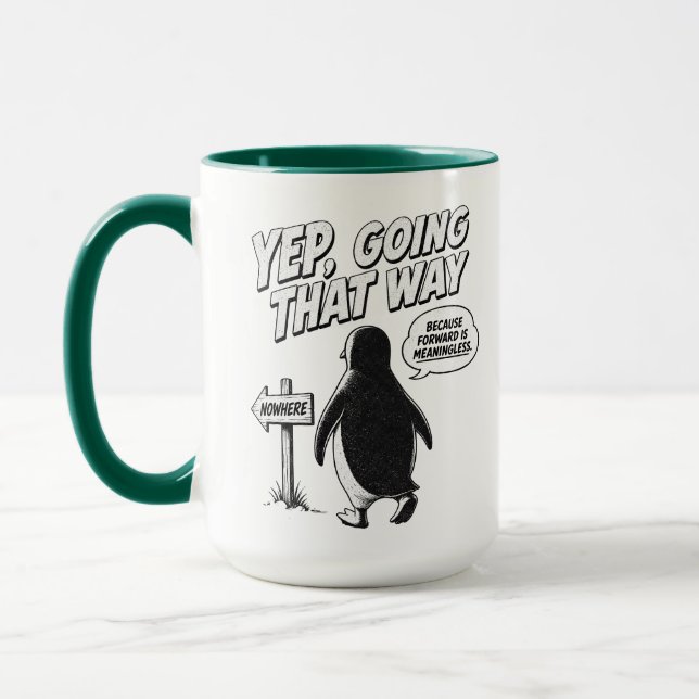 Yep Going That Way Because Forward Is Meaningless Mug (Left)