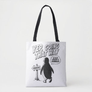 Yep Going That Way Because Forward Is Meaningless Tote Bag