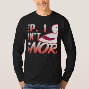 Yep I Don't Snore Pelican Designs Present T-Shirt