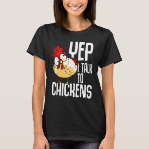Yep I Talk To Chicken Animals Farming T-Shirt