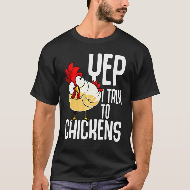 Yep I Talk To Chicken  Animals Farming T-Shirt (Front)