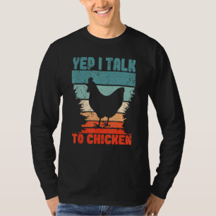 Yep I Talk To Chicken Farming For A Farmer Chicken T-Shirt