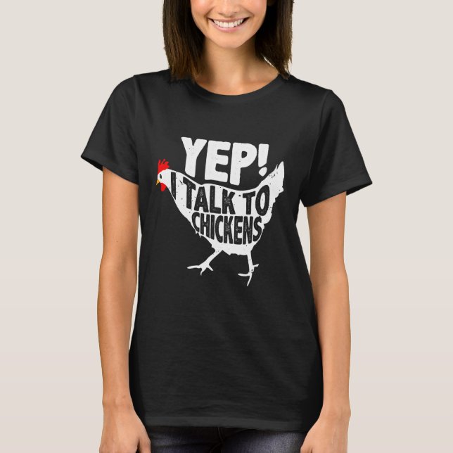 Yep I Talk To Chicken   T-Shirt (Front)