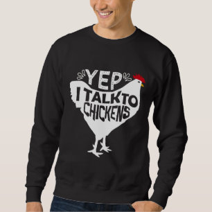 Yep I Talk To Chickens 129 Sweatshirt