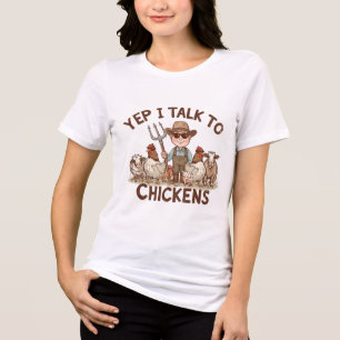 Yep I Talk To Chickens and Farmer Farm Animals Tee