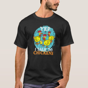 Yep I Talk To Chickens Animal For Men Women Farme T-Shirt