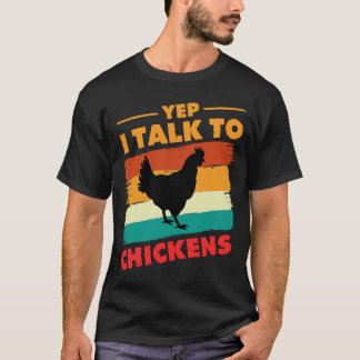 Yep I Talk To Chickens Chicken Farmer Chicken T-Shirt