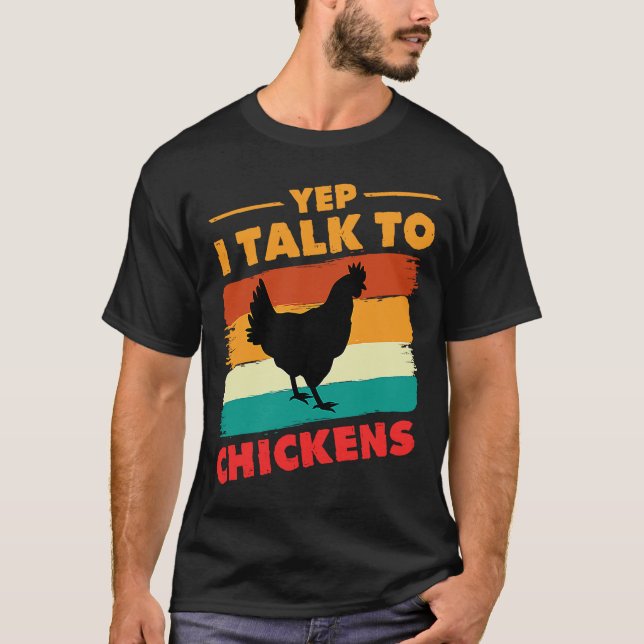 Yep I Talk To Chickens  Chicken Farmer Chicken T-Shirt (Front)