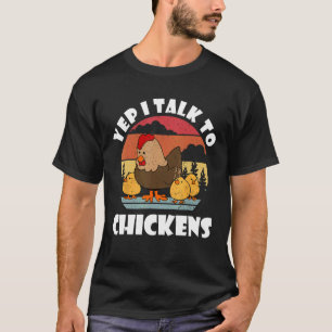 Yep I Talk To Chickens Chicken Farmer T-Shirt