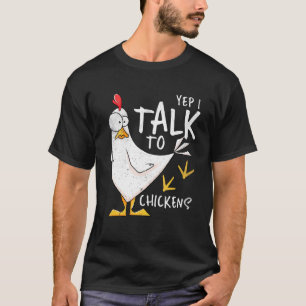 Yep I Talk To Chickens Chicken Lovers Chick Whispe T-Shirt