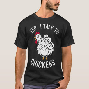 Yep I Talk To Chickens Chicken Owner New T-Shirt