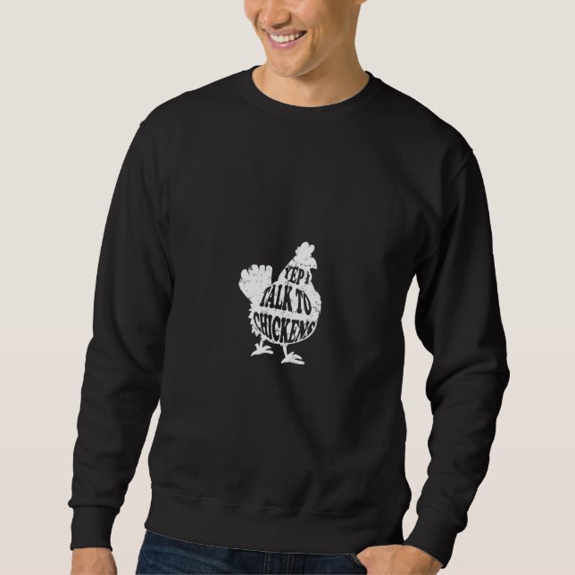 Yep I Talk To Chickens Chicken Sweatshirt (Front)